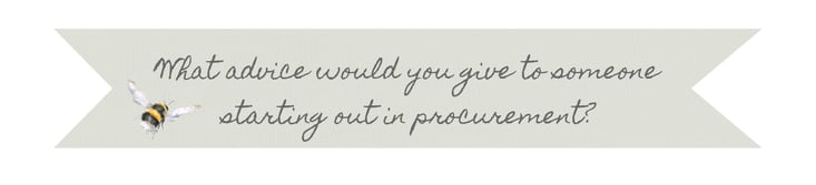 What advice would you give to someone starting out in procurement?