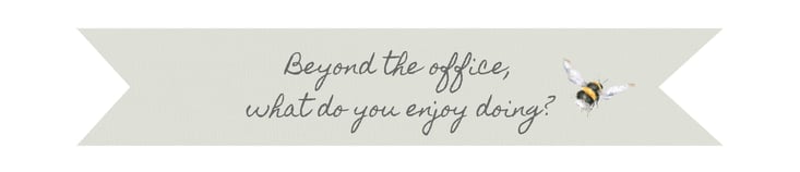 Beyond the office, what do you enjoy doing?