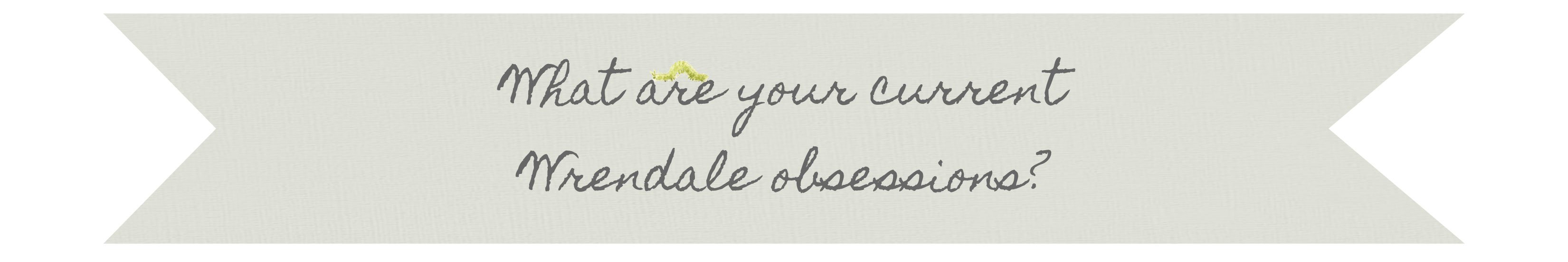 What are your current Wrendale obsessions?